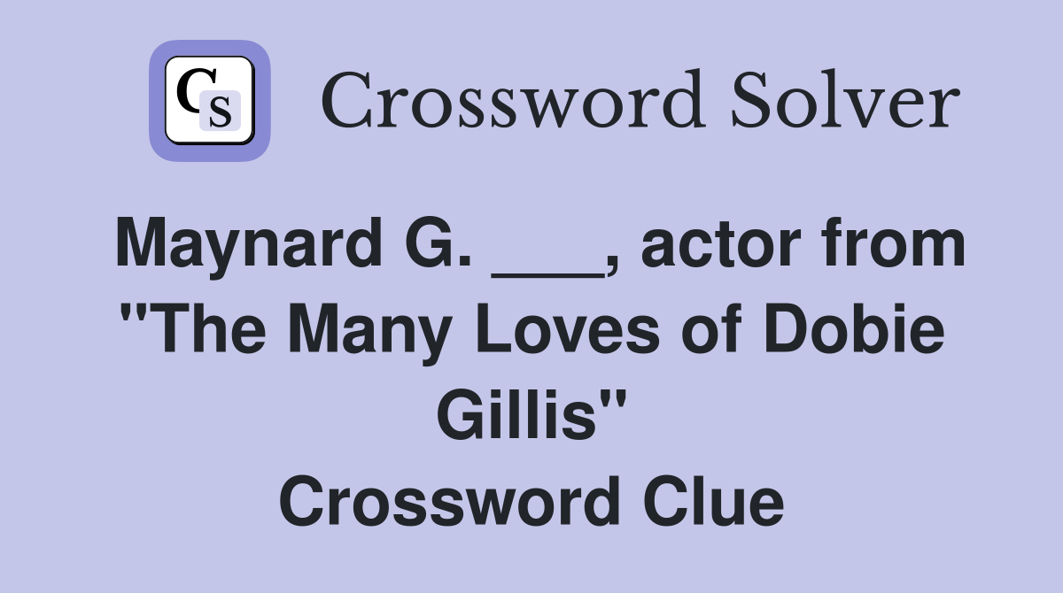 Maynard G. ___, actor from "The Many Loves of Dobie Gillis" Crossword Clue