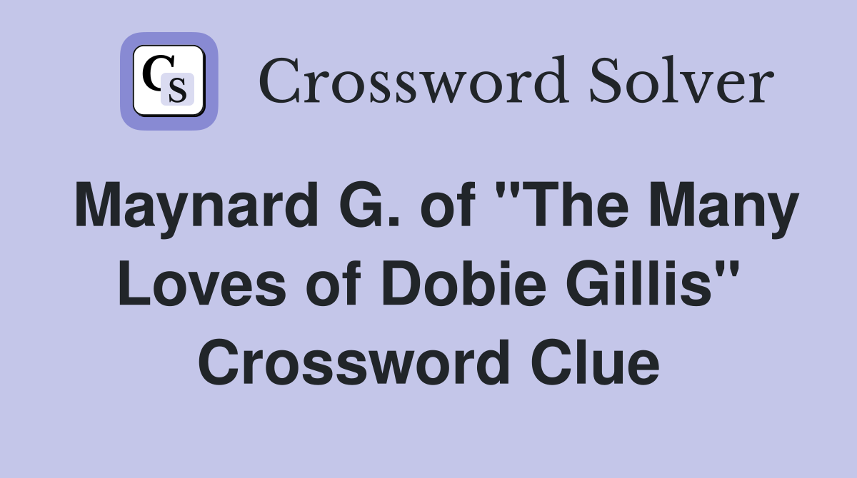 Maynard G. of "The Many Loves of Dobie Gillis" Crossword Clue