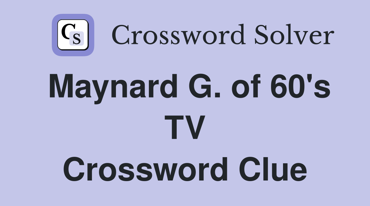 Maynard G. of 60's TV Crossword Clue