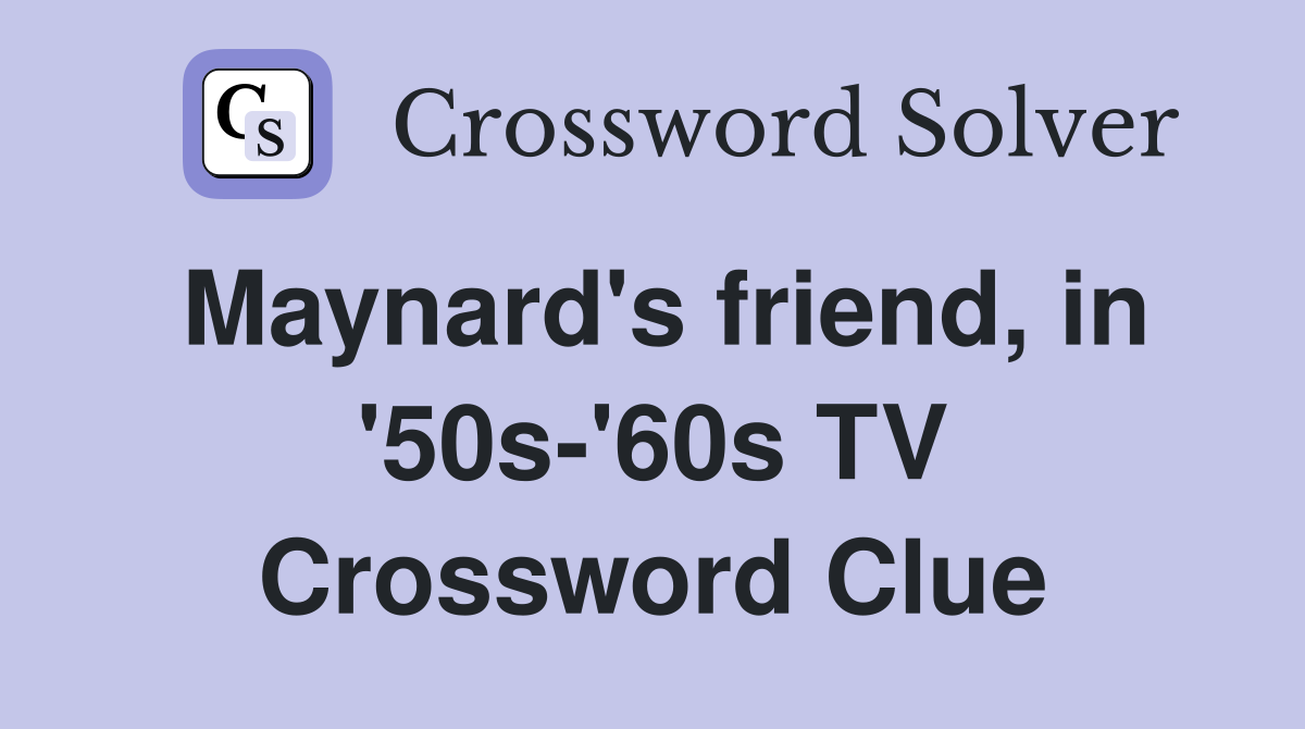 Maynard's friend, in '50s-'60s TV Crossword Clue
