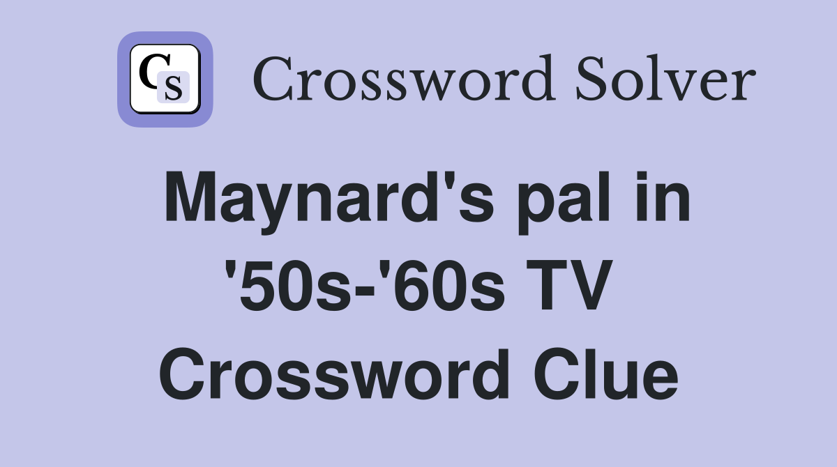 Maynard's pal in '50s-'60s TV Crossword Clue