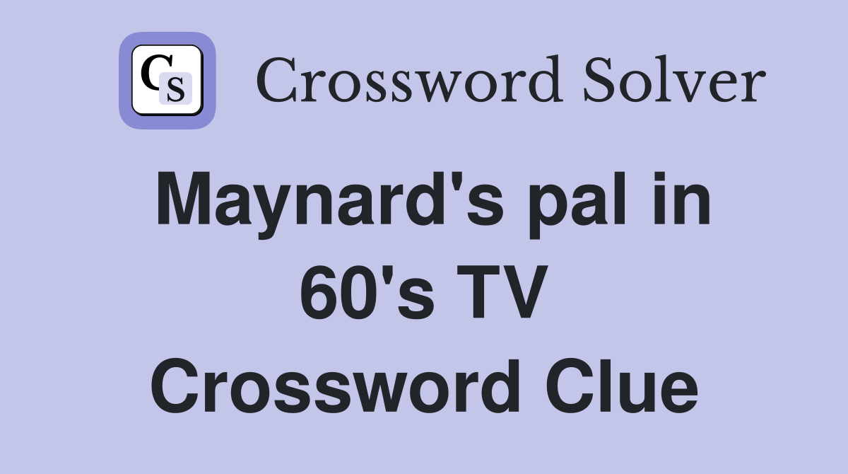 Maynard's pal in 60's TV Crossword Clue