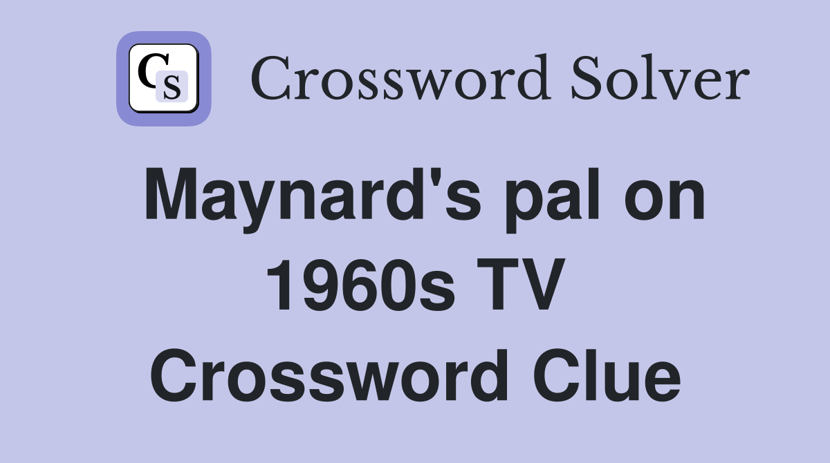 Maynard's pal on 1960s TV Crossword Clue