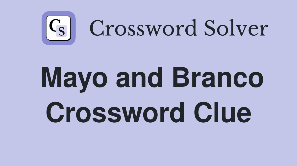 Mayo and Branco Crossword Clue