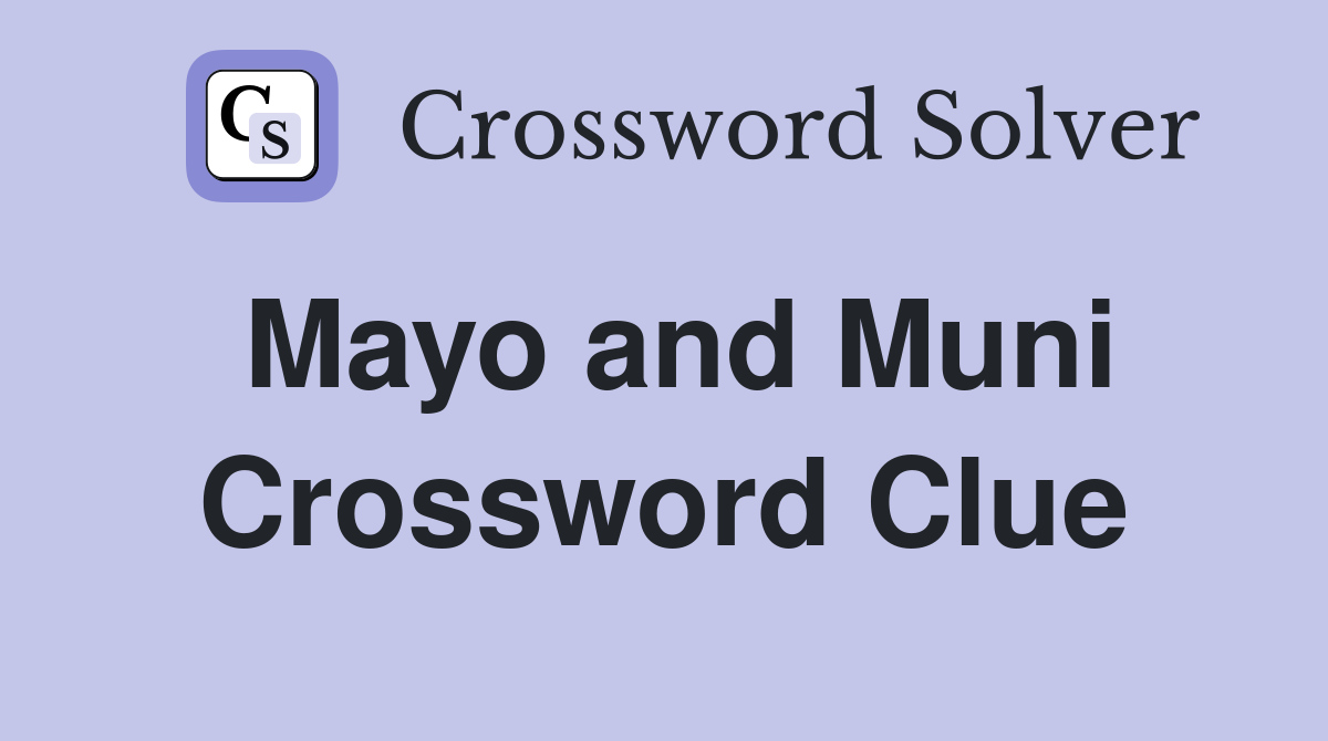 Mayo and Muni Crossword Clue