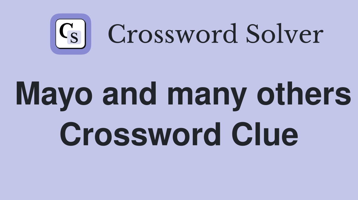 Mayo and many others Crossword Clue