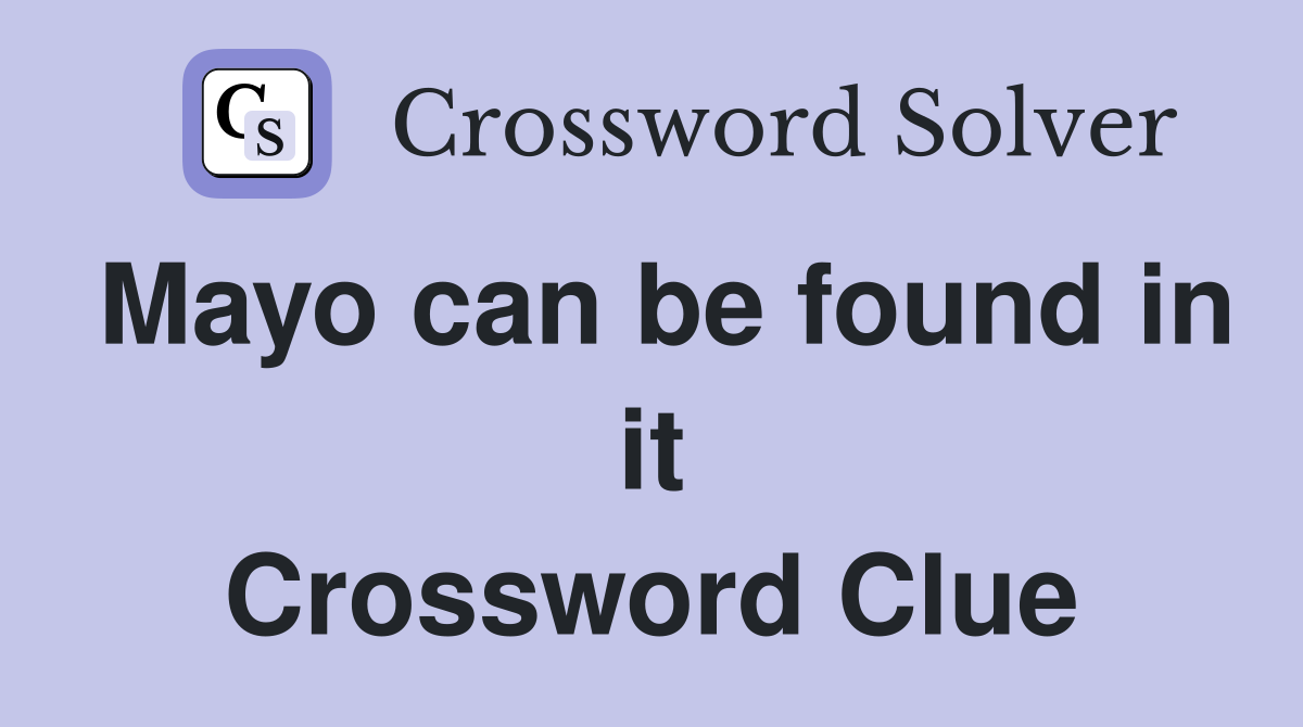 Mayo can be found in it Crossword Clue