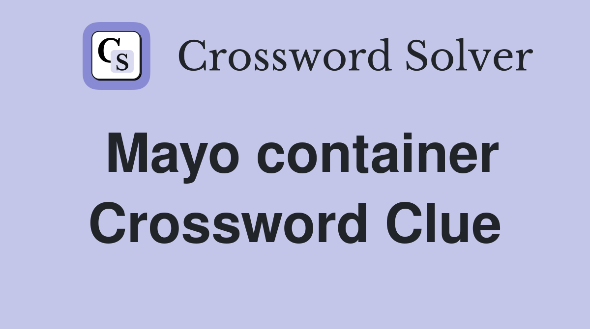 Mayo container Crossword Clue