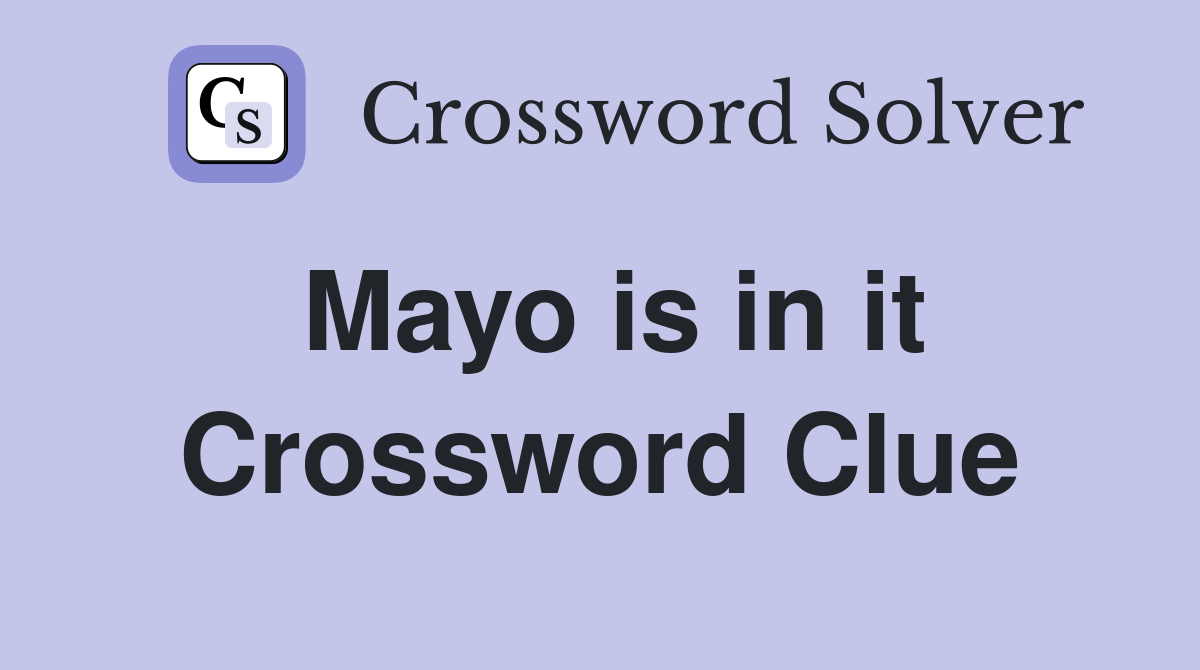 Mayo is in it Crossword Clue