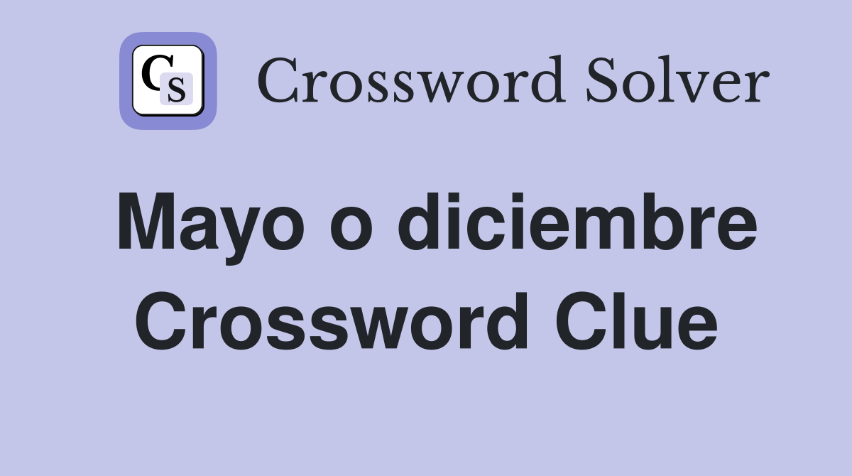 Mayo o diciembre Crossword Clue