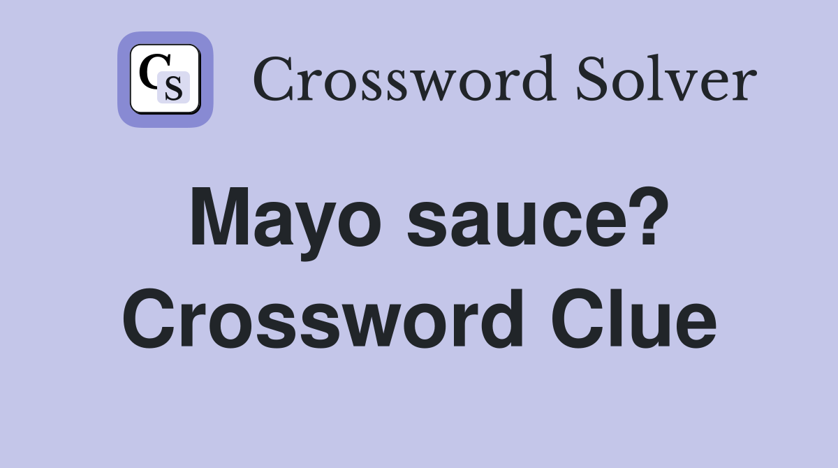 Mayo sauce? Crossword Clue
