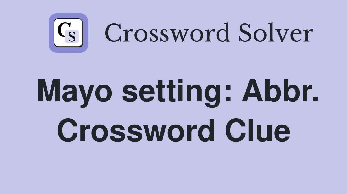 Mayo setting: Abbr. Crossword Clue