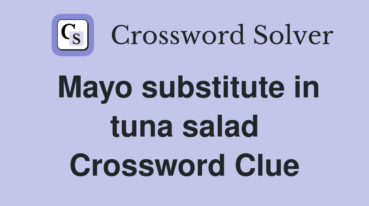 Mayo substitute in tuna salad Crossword Clue