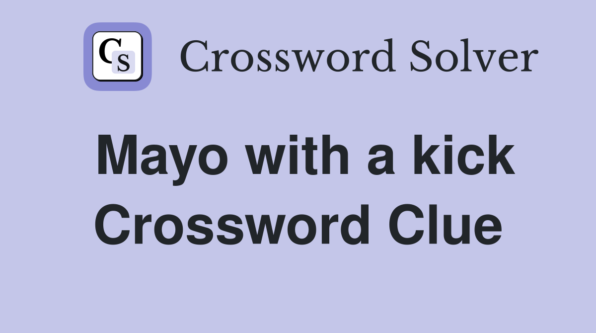 Mayo with a kick Crossword Clue