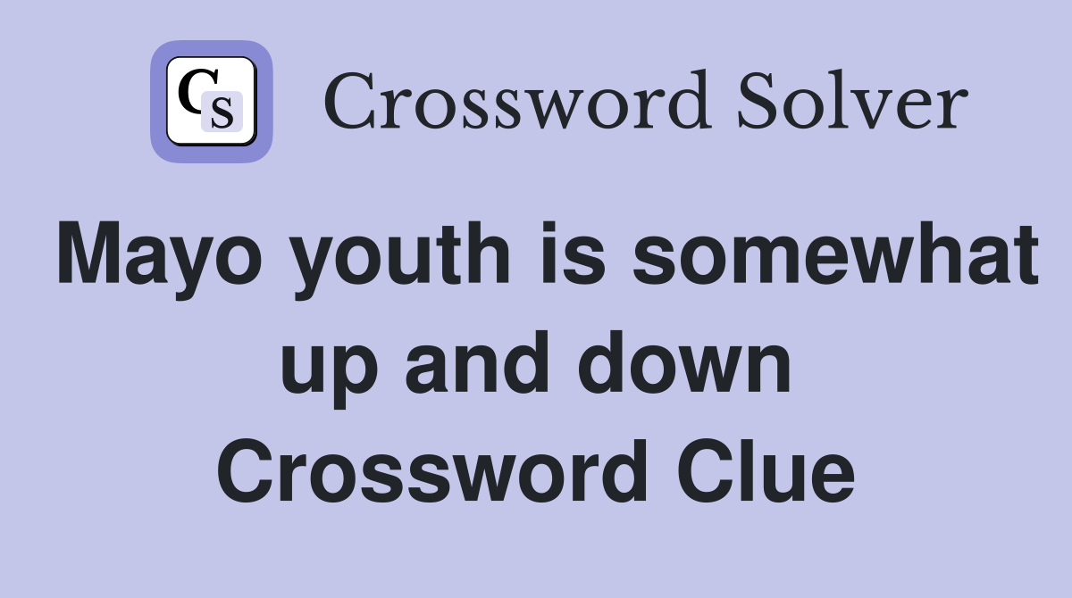 Mayo youth is somewhat up and down Crossword Clue