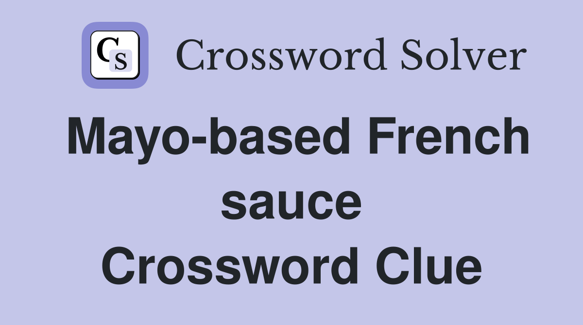 Mayo-based French sauce Crossword Clue