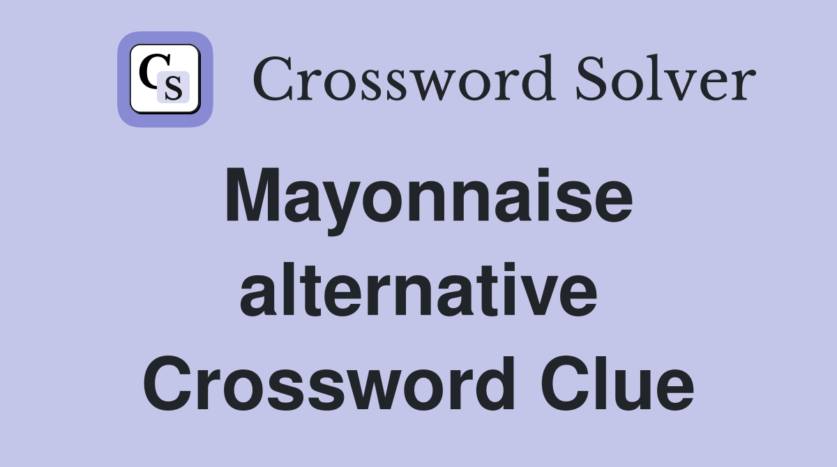 Mayonnaise alternative Crossword Clue