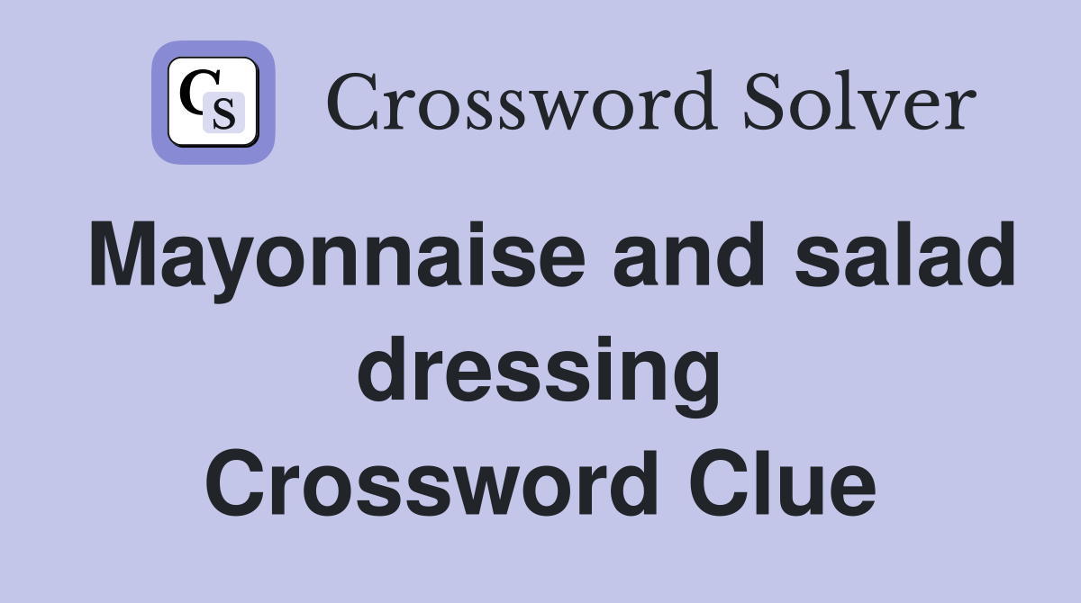 Mayonnaise and salad dressing Crossword Clue