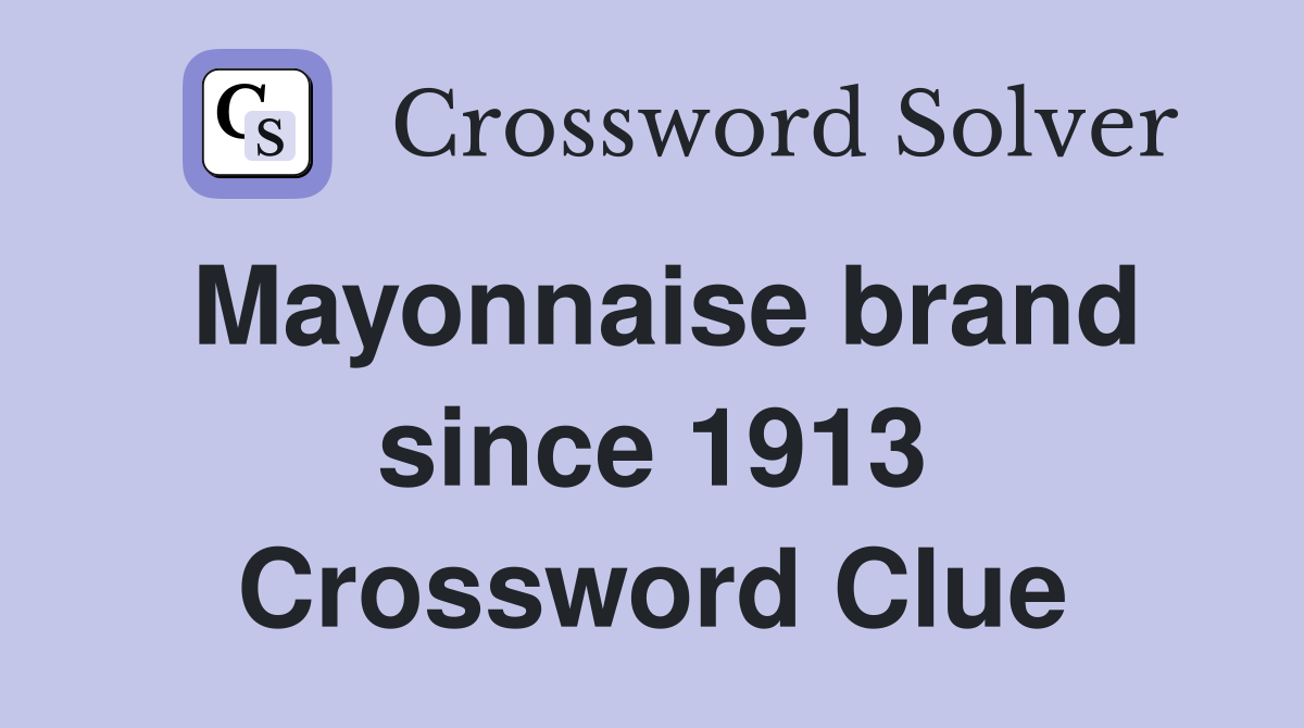 Mayonnaise brand since 1913 Crossword Clue