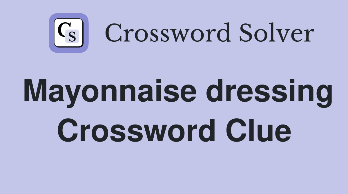 Mayonnaise dressing Crossword Clue