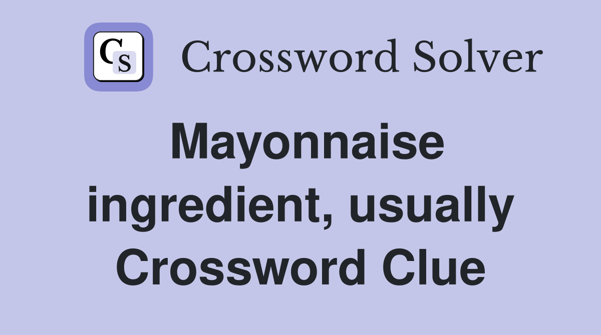 Mayonnaise ingredient, usually Crossword Clue