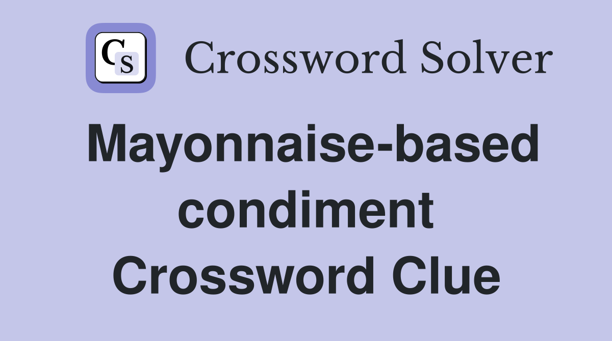 Mayonnaise-based condiment Crossword Clue