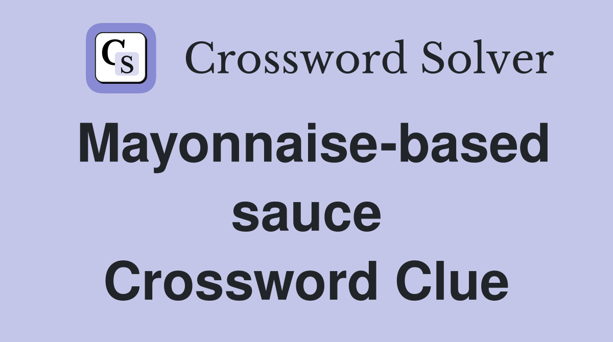 Mayonnaise-based sauce Crossword Clue