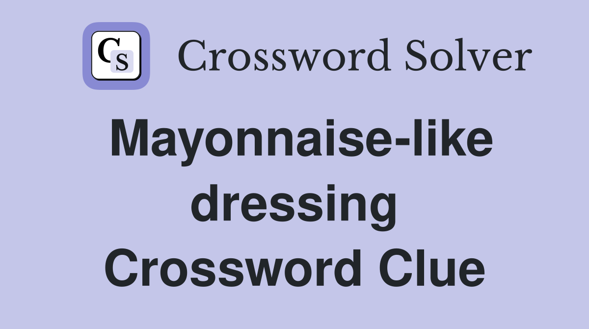 Mayonnaise-like dressing Crossword Clue