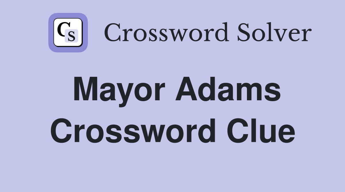 Mayor Adams Crossword Clue