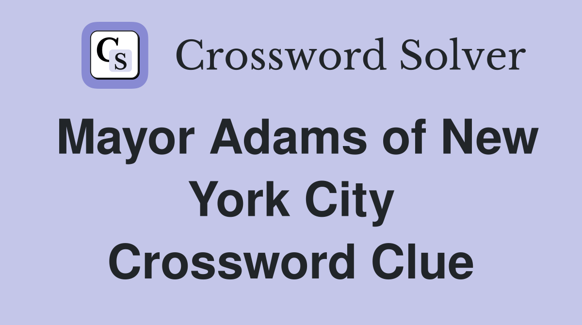 Mayor Adams of New York City Crossword Clue