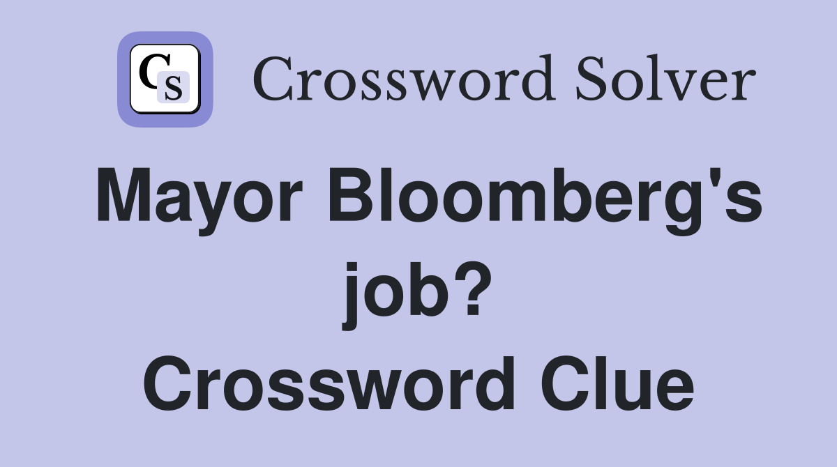 Mayor Bloomberg's job? Crossword Clue