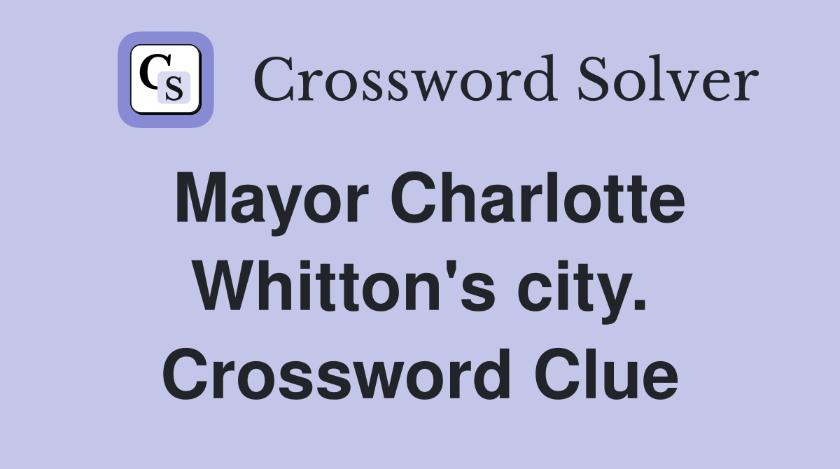 Mayor Charlotte Whitton's city. Crossword Clue
