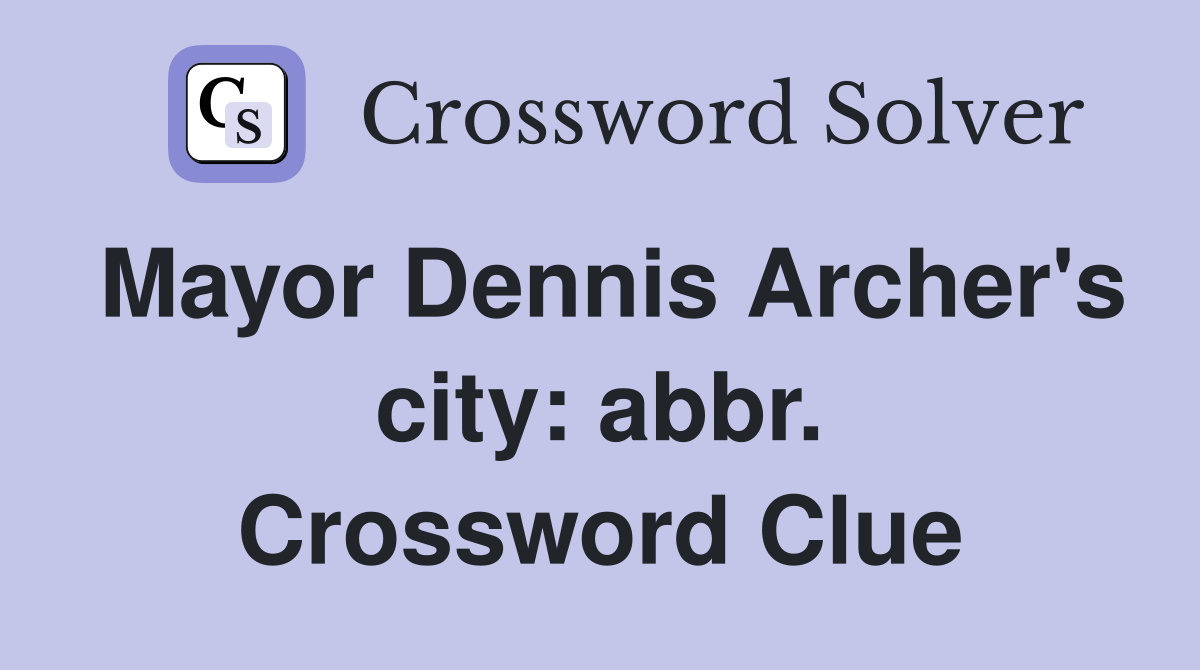 Mayor Dennis Archer's city: abbr. Crossword Clue