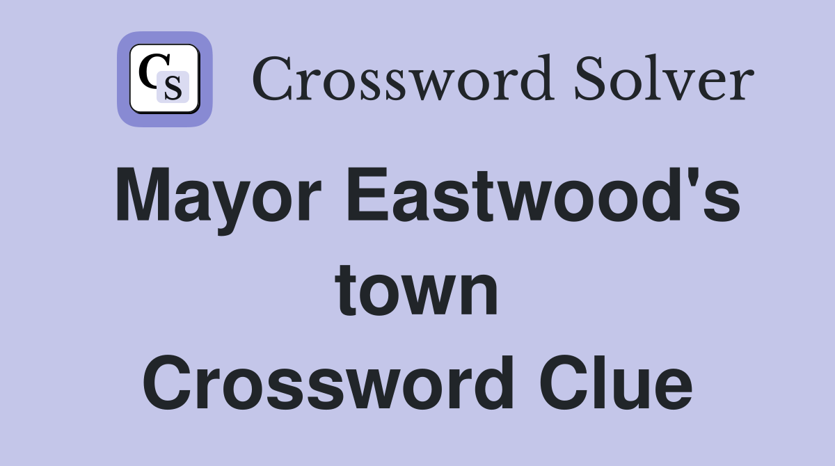 Mayor Eastwood's town Crossword Clue