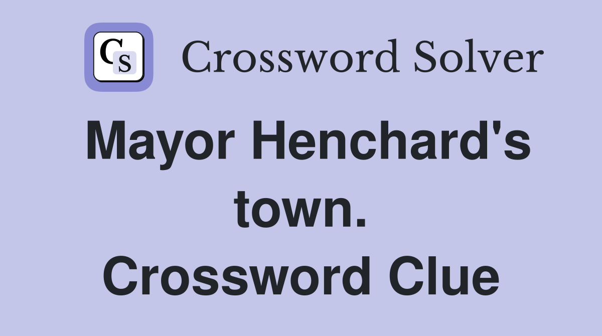 Mayor Henchard's town. Crossword Clue