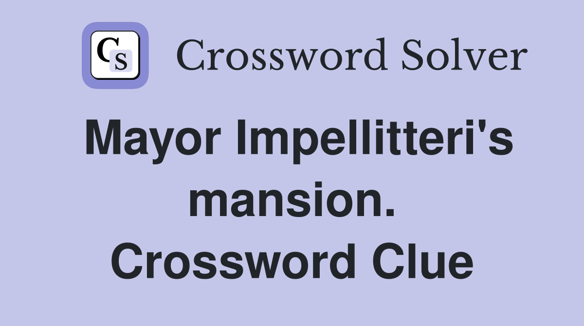 Mayor Impellitteri's mansion. Crossword Clue