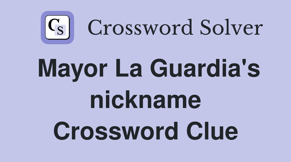 Mayor La Guardia's nickname Crossword Clue