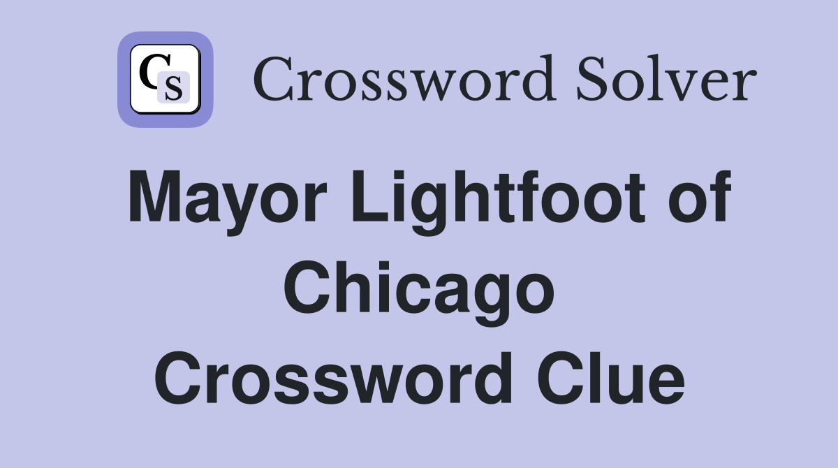Mayor Lightfoot of Chicago Crossword Clue