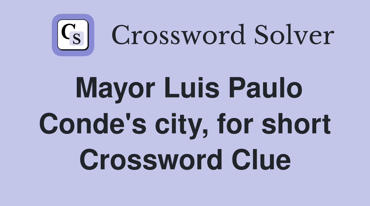 Mayor Luis Paulo Conde's city, for short Crossword Clue