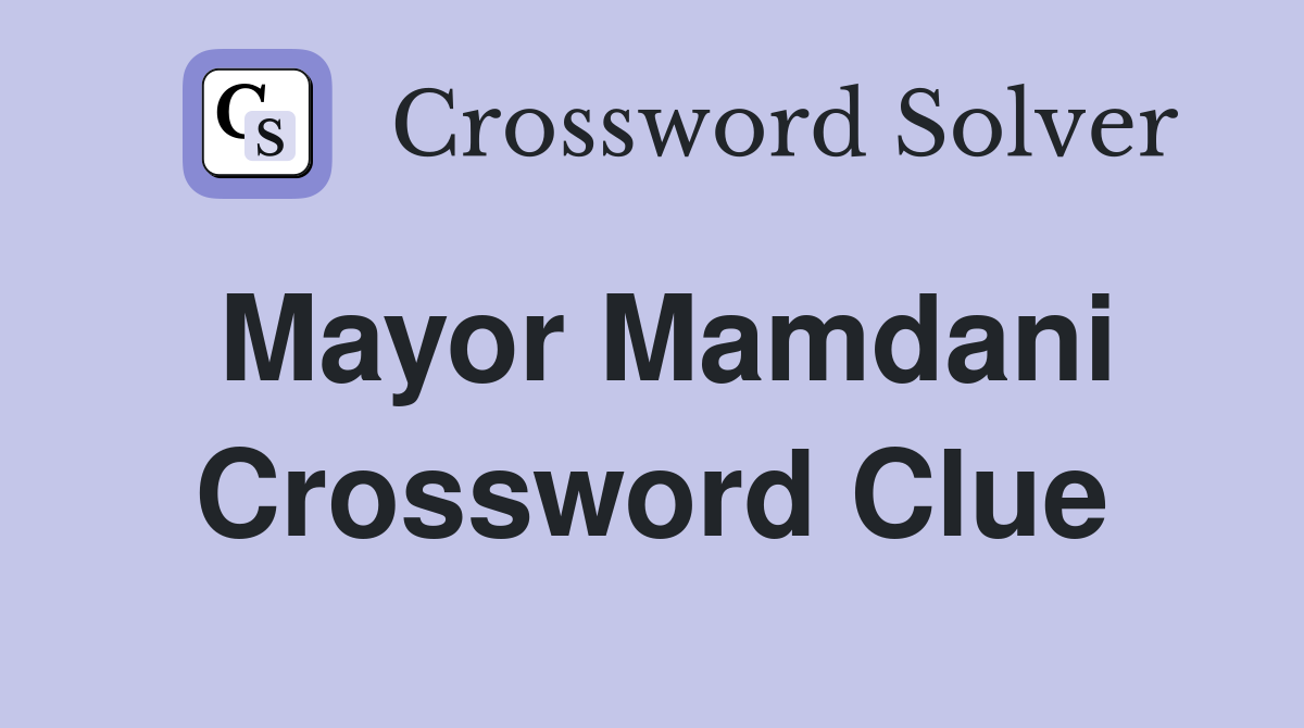 Mayor Mamdani Crossword Clue