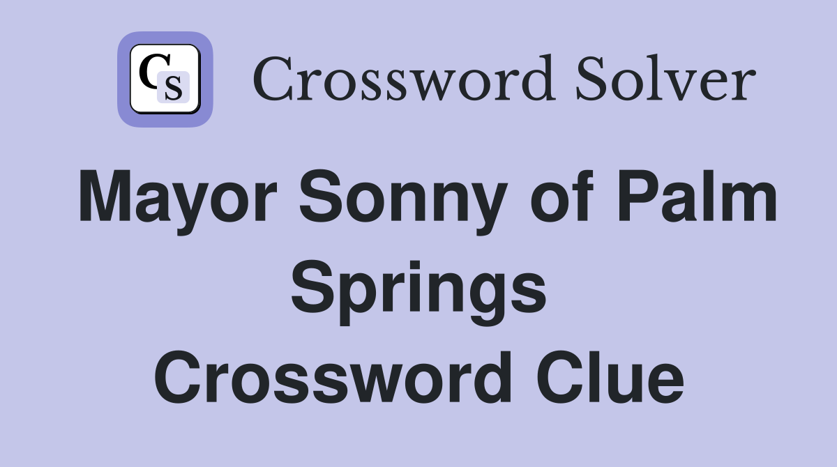 Mayor Sonny of Palm Springs Crossword Clue