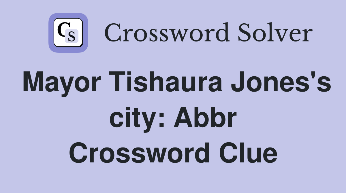 Mayor Tishaura Jones's city: Abbr Crossword Clue