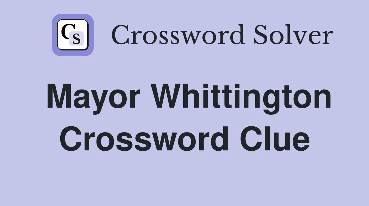 Mayor Whittington Crossword Clue