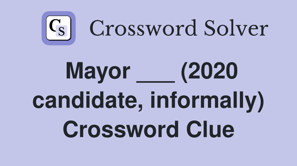 Mayor ___ (2020 candidate, informally) Crossword Clue
