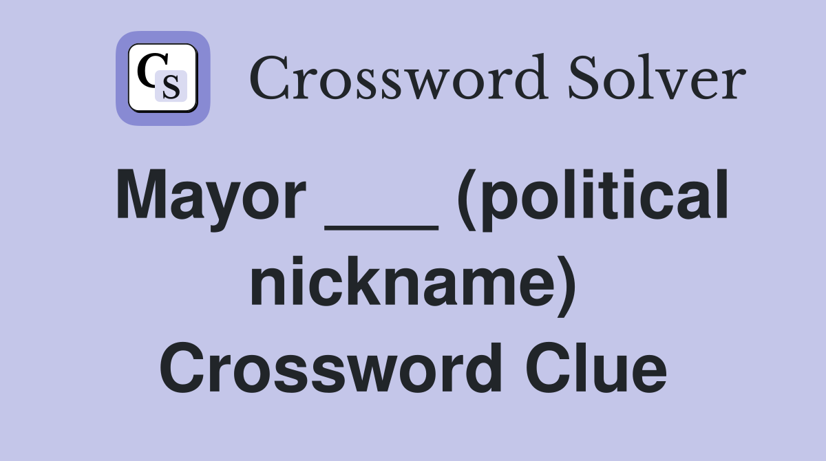 Mayor ___ (political nickname) Crossword Clue
