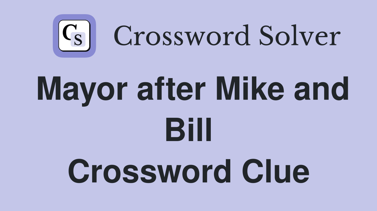 Mayor after Mike and Bill Crossword Clue