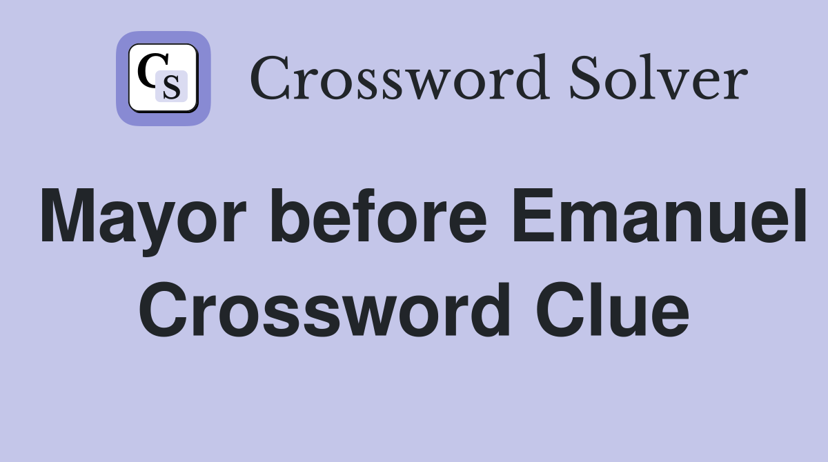 Mayor before Emanuel Crossword Clue