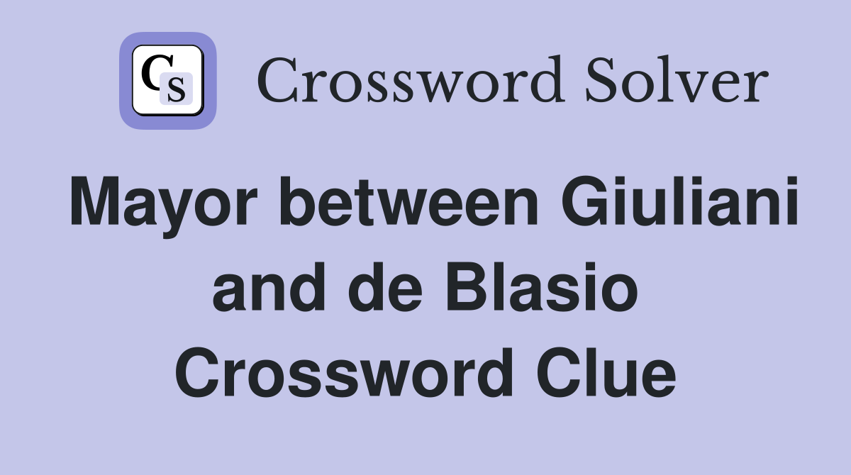 Mayor between Giuliani and de Blasio Crossword Clue