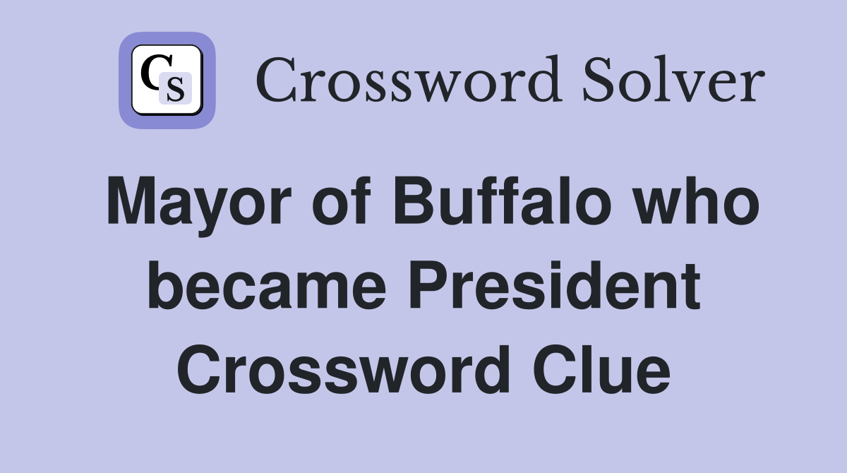 Mayor of Buffalo who became President Crossword Clue