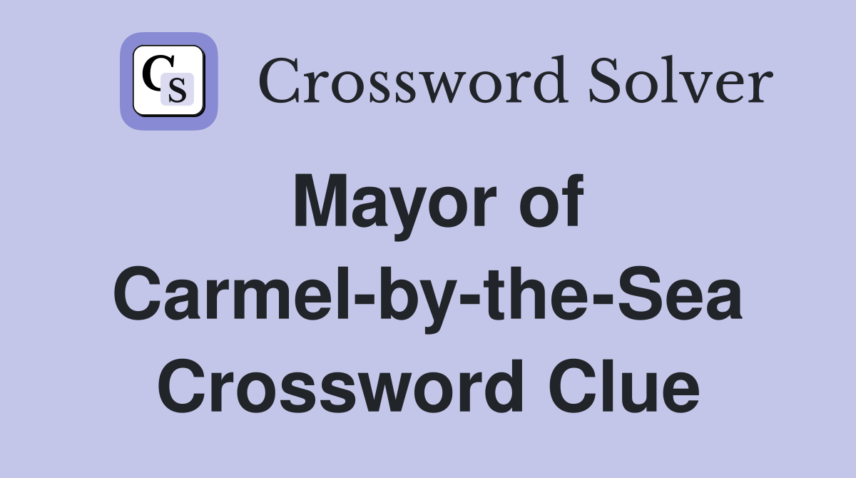 Mayor of Carmel-by-the-Sea Crossword Clue